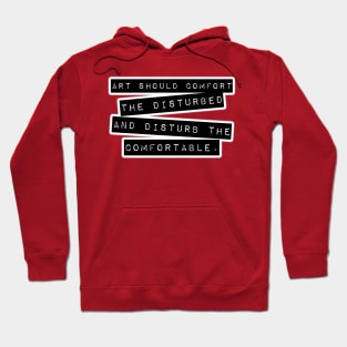 Art Should Comfort The Disturbed, And Disturb The Comfortable. Hoodie